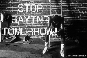 stop saying tomorrow